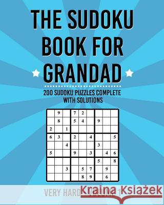 The Sudoku Book For Grandad: 200 Puzzles Complete With Solutions McEwan, Tony 9781542579643 Createspace Independent Publishing Platform