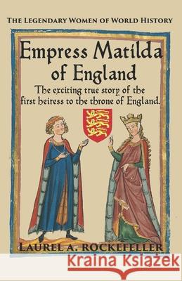 Empress Matilda of England Laurel A Rockefeller 9781542579759 Createspace Independent Publishing Platform