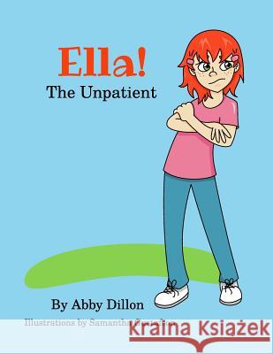 Ella the Unpatient Abby Dillon Samantha Gustafson 9781542579797 Createspace Independent Publishing Platform