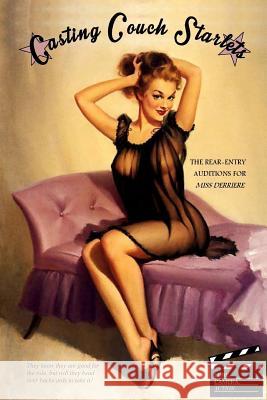 Casting Couch Starlets: The Rear-Entry Auditions for Miss Derriere Anonymous                                Locus Elm Press 9781542581028 Createspace Independent Publishing Platform