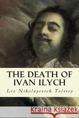 The Death of Ivan Ilych Lev Nikolayevich Tolstoy K. y. Scott Aylmer Maude 9781542581097 Createspace Independent Publishing Platform