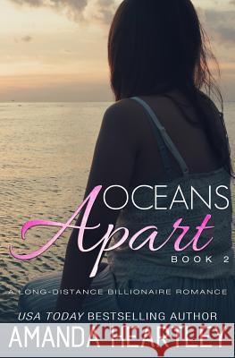 Oceans Apart Book 2: A Long-Distance Billionaire Romance Amanda Heartley 9781542581912 Createspace Independent Publishing Platform