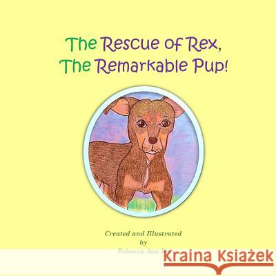 The Rescue of Rex, The Remarkable Pup!: The House of Ivy Ivy, Rebecca Ann 9781542583145 Createspace Independent Publishing Platform