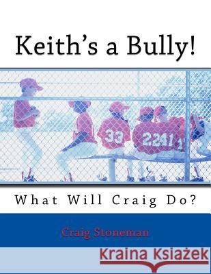 Keith's a Bully Craig Stoneman D. Feist 9781542583374 Createspace Independent Publishing Platform