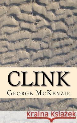 Clink George McKenzie 9781542583985 Createspace Independent Publishing Platform