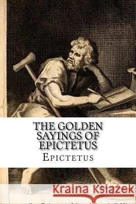 The Golden Sayings of Epictetus Epictetus Epictetus                                Hastings Crossley Paula Benitez 9781542584944 Createspace Independent Publishing Platform