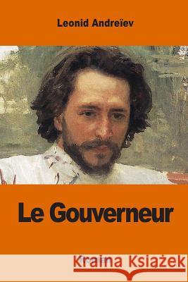 Le Gouverneur Leonid Andreiev Serge Persky 9781542585552 Createspace Independent Publishing Platform