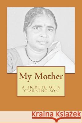 My Mother: A tribute of a yearning son Lele, Chitra 9781542586214