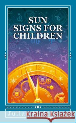 Sun Signs for Children Julian Middleton 9781542588751 Createspace Independent Publishing Platform