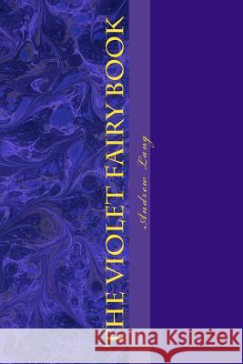 The Violet Fairy Book Andrew Lang K. y. Scott 9781542589482 Createspace Independent Publishing Platform