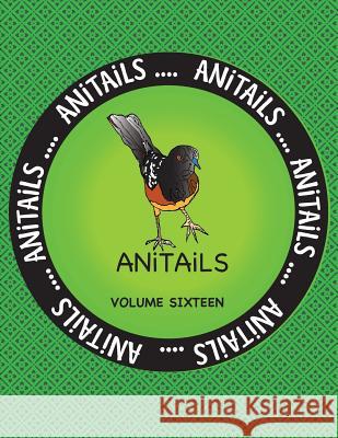 ANiTAiLS Volume Sixteen: Learn about the Spotted Towhee, Grizzly Bear, Chinese Crocodile Lizard, American Goldfinch, Black Racer, American Pika Farnsworth, Debbie J. 9781542590839 Createspace Independent Publishing Platform