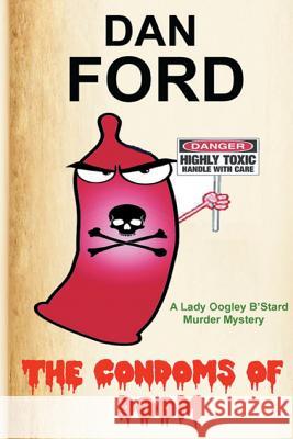 The Condoms Of Doom: A Lady Oogley B'Stard Murder Mystery Ford, Dan 9781542590914 Createspace Independent Publishing Platform