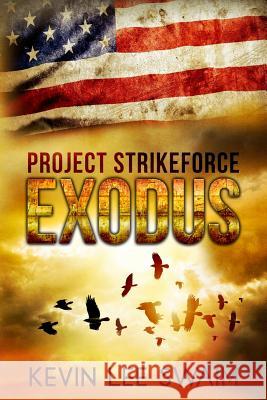 Project StrikeForce: Exodus Kevin Lee Swaim 9781542590990 Createspace Independent Publishing Platform