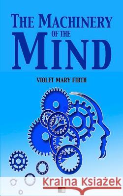 The Machinery of the Mind Violet Mary Firth 9781542591904 Createspace Independent Publishing Platform