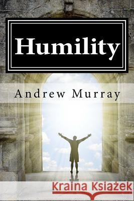 Humility Andrew Murray 9781542592123 Createspace Independent Publishing Platform