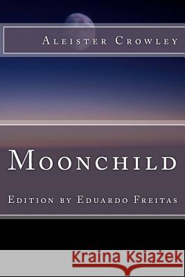 Moonchild Aleister Crowley Eduardo Freitas Edward Alexander Crowley 9781542593229 Createspace Independent Publishing Platform