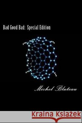 Bad Good Bad: Special Edition: Bad Good Bad: Special Edition Michel Bluteau 9781542594332 Createspace Independent Publishing Platform