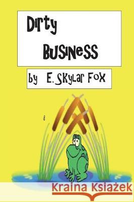 Dirty Business E. Skylar Fox 9781542594844 Createspace Independent Publishing Platform