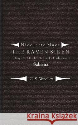 Filling the Afterlife from the Underworld: Sabrina: Case notes from the Raven Siren Woolley, C. S. 9781542595353 Createspace Independent Publishing Platform