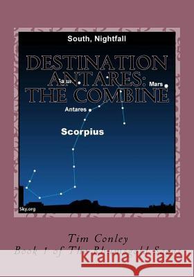 Destination Antares: The Combine Tim J. Conley 9781542596305 Createspace Independent Publishing Platform