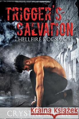 Trigger's Salvation: Hellfire Dogs MC #1 Crystal Miller 9781542596978 Createspace Independent Publishing Platform