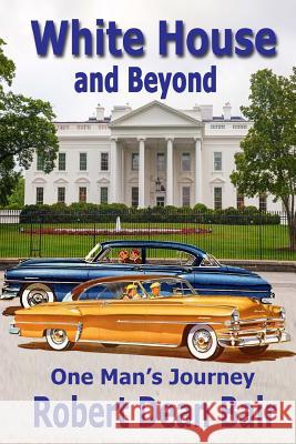 White House And Beyond: One Man's Journey Bair, Robert Dean 9781542597777
