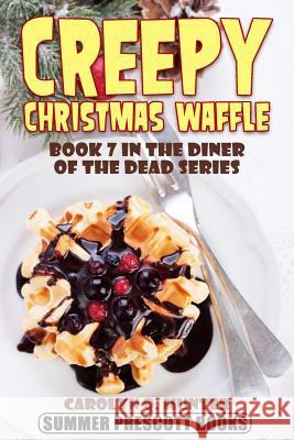 Creepy Christmas Waffle: Book 7 in The Diner of the Dead Series Carolyn Q. Hunter 9781542598088