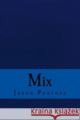 Mix Jason Penrose 9781542598446 Createspace Independent Publishing Platform