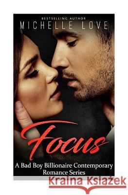 Focus: A Bad Boy Billionaire Contemporary Romance Series Michelle Love 9781542598453 Createspace Independent Publishing Platform