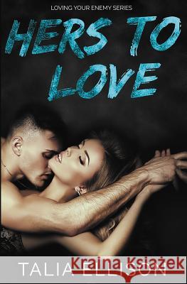 Hers to Love Talia Ellison 9781542599894 Createspace Independent Publishing Platform