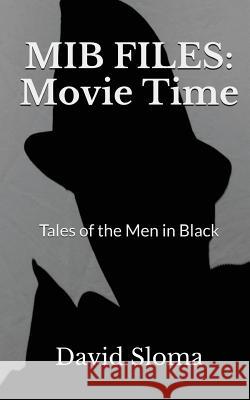 MIB Files: Movie Time - Tales of the Men In Black Sloma, David 9781542599993 Createspace Independent Publishing Platform