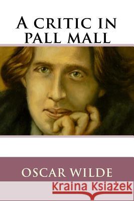 A critic in pall mall Ballin, G-Ph 9781542600200 Createspace Independent Publishing Platform