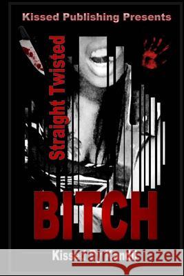 Straight Twisted BITCH Kandii, Kissed by 9781542600439 Createspace Independent Publishing Platform