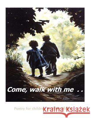 Come, walk with me: Poetry for children Hilton, Philip 9781542600507 Createspace Independent Publishing Platform