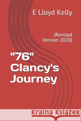 76 Clancy's Journey: (revised Version 2017) MR E. Lloyd Kelly 9781542600644