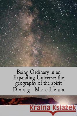 Being Ordinary in an Expanding Universe: the geography of the spirit Doug MacLean 9781542600811 Createspace Independent Publishing Platform