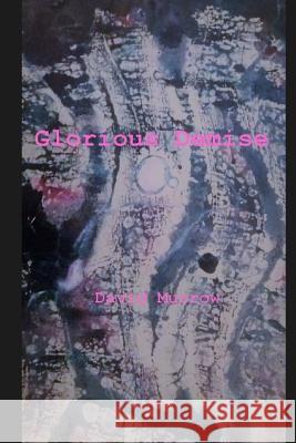 Glorious Demise David Murrow 9781542602297 Createspace Independent Publishing Platform