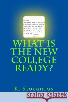 What Is the New College Ready? Kathy Stoughton 9781542603102 Createspace Independent Publishing Platform