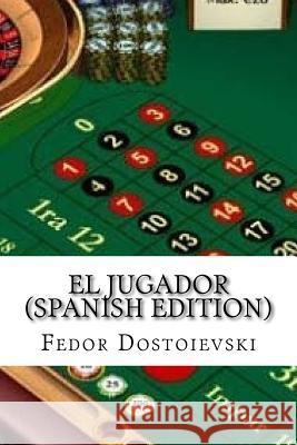 El Jugador (Spanish Edition) Fiodor Dostoievski 9781542603287 Createspace Independent Publishing Platform
