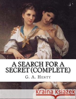 A Search For A Secret (Complete) G. a. Henty 9781542603904