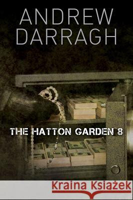 The Hatton Garden 8 Andrew Darragh 9781542604666 Createspace Independent Publishing Platform