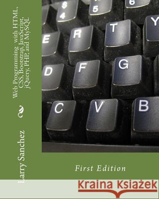 Web Programming with HTML, CSS, Bootstrap, JavaScript, jQuery, PHP, and MySQL Sanchez, Larry 9781542604758 Createspace Independent Publishing Platform