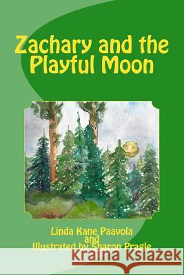 Zachary and the Playful Moon Linda Kane Paavola Sharon Pragle 9781542605328 Createspace Independent Publishing Platform