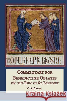 Commentary for Benedictine Oblates: On the Rule of St. Benedict G. A. Simon Loenard J. Doyle 9781542606134 Createspace Independent Publishing Platform