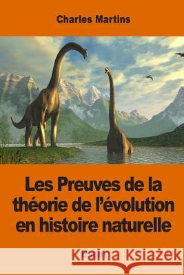Les Preuves de la théorie de l'évolution en histoire naturelle Martins, Charles 9781542606929 Createspace Independent Publishing Platform