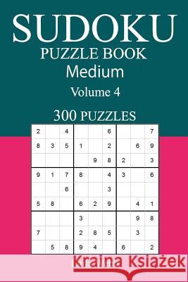 300 Medium Sudoku Puzzle Book: Volume 4 Laila Webb 9781542608497