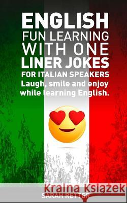 English: Fun Learning with One Liner Jokes for Italian Speakers: English: Fun Learning with One Liner Jokes for Italian Speaker Sarah Retter 9781542610834