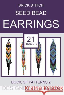 Brick Stitch Seed Bead Earrings. Book of Patterns 2: 21 Projects Galiya 9781542610940 Createspace Independent Publishing Platform