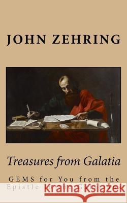 Treasures from Galatia: GEMS for You from the Epistle to the Galatians Zehring, John 9781542613125 Createspace Independent Publishing Platform