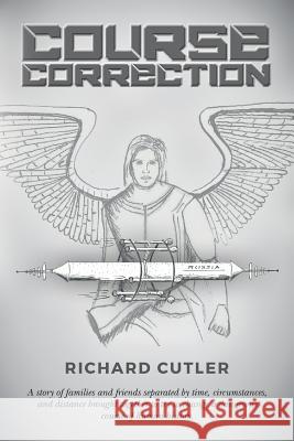 Course Correction: A story of families and friends separated by time, circumstances, and distance brought together to try to change a dan Cutler, Richard 9781542613354